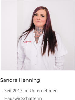 Sandra Henning 	Seit 2017 im Unternehmen 	Hauswirtschafterin